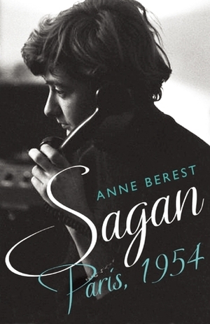 Sagan, Paris 1954 by Anne Berest