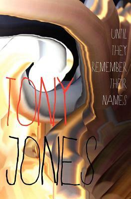 Until They Remember Their Names by Tony Jones