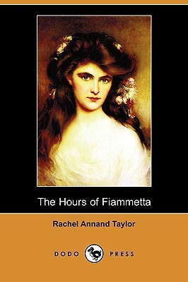 The Hours of Fiammetta (Dodo Press) by Rachel Annand Taylor