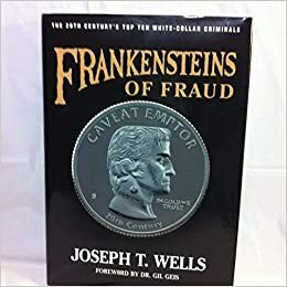 Frankensteins of Fraud: The 20th Century's Top Ten White-Collar Criminals by Joseph T. Wells