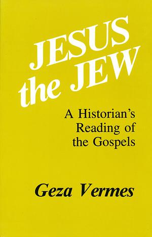 Jesus the Jew by Geza Vermes