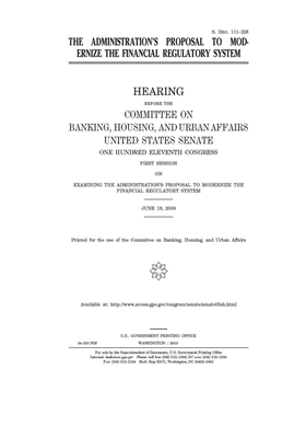 The administration's proposal to modernize the financial regulatory system by Committee on Banking Housing (senate), United States Senate, United States Congress