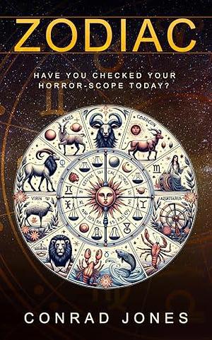 Zodiac: Have you read your horrorscope today? by Conrad Jones, Conrad Jones