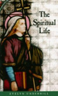 The Spiritual Life by Evelyn Underhill