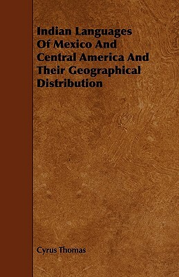 Indian Languages of Mexico and Central America and Their Geographical Distribution by Cyrus Thomas