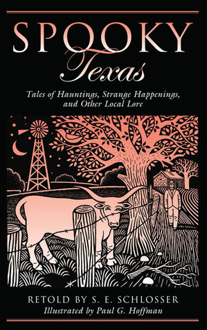 Spooky Texas: Tales of Hauntings, Strange Happenings, and Other Local Lore by Paul G. Hoffman, S.E. Schlosser