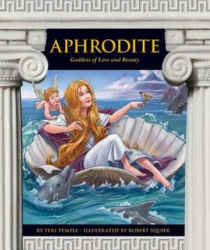 Aphrodite: Goddess of Love and Beauty by Teri Temple