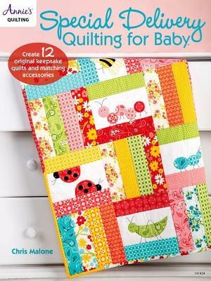 Special Delivery Quilting for Baby by Chris Malone