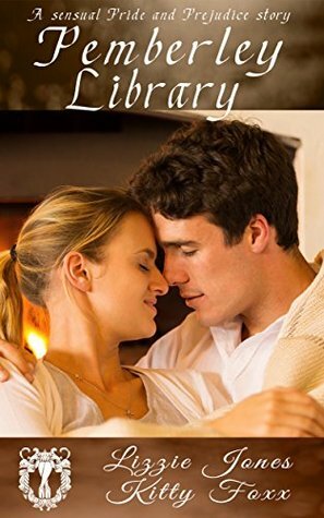 Pemberley Library: A Sensual Pride and Prejudice Variation by Kitty Foxx, Lizzie Jones