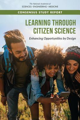 Learning Through Citizen Science: Enhancing Opportunities by Design by Board on Science Education, National Academies of Sciences Engineeri, Division of Behavioral and Social Scienc