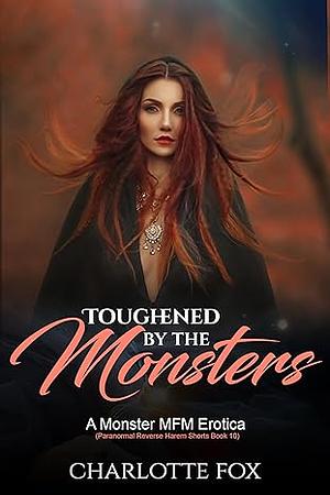 Toughened by the Monsters by Charlotte Fox