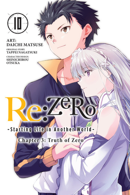 Re:ZERO -Starting Life in Another World-, Chapter 3: Truth of Zero, Vol. 10 by Shinichirou Otsuka, Daichi Matsuse, Tappei Nagatsuki