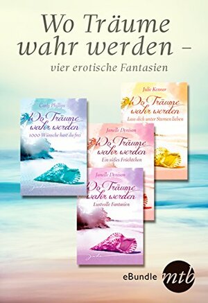 Wo Träume wahr werden - vier erotische Fantasien by Julie Kenner, Janelle Denison, Carly Phillips