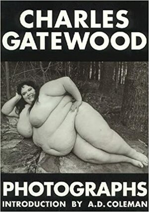 Charles Gatewood Photographs: The Body and Beyond by Charles Gatewood