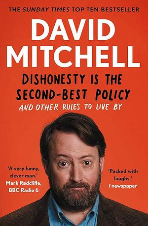 Dishonesty is the Second-Best Policy: And Other Rules to Live By by David Mitchell