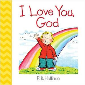 I Love You, God by P. K. Hallinan