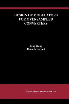 Design of Modulators for Oversampled Converters by Ramesh Harjani, Feng Wang