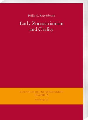 Early Zoroastrianism and Orality by Philip G. Kreyenbroek