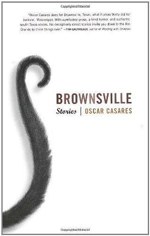 Brownsville: Stories by Oscar Casares by Oscar Cásares, Oscar Cásares