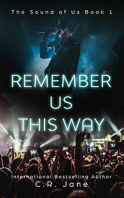 Remember Us This Way: A Contemporary Rockstar Romance by C.R. Jane