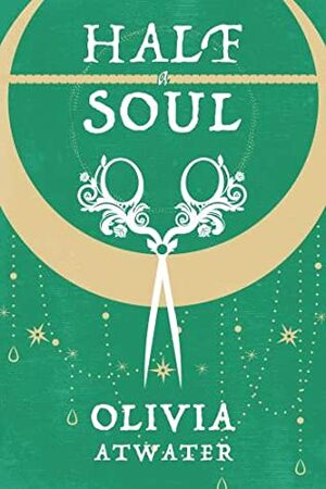 Half a Soul by Olivia Atwater