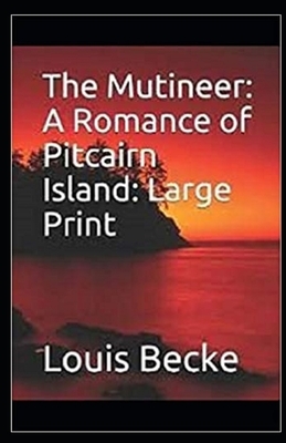 The Mutineer: A Romance of Pitcairn Island Illustrated by Louis Becke