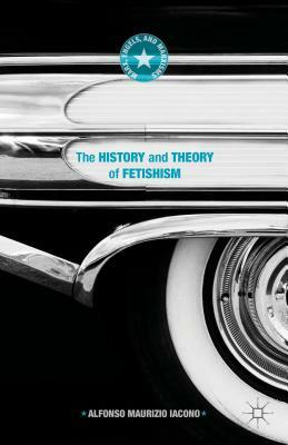 The History and Theory of Fetishism by Alfonso Maurizio Iacono