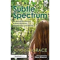 The the Subtle Spectrum: An Honest Account of Autistic Discovery, Relationships and Identity by JoAnna Grace