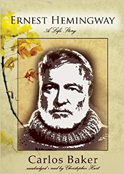 Ernest Hemingway: A Life, Part 1 by Carlos Baker