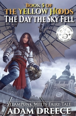 The Yellow Hoods - The Day the Sky Fell: Steampunk meets Fairy Tale by Adam Dreece