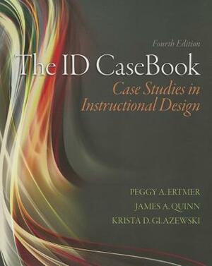 The ID Casebook: Case Studies in Instructional Design by Krista D. Glazewski, Peggy A. Ertmer, James Quinn