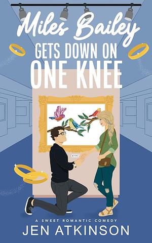 Miles Bailey Gets Down On One Knee: A Closed Door Marriage of Convenience RomCom by Jen Atkinson