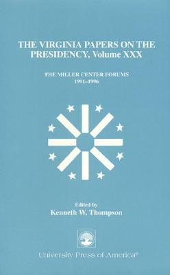 The Virginia Papers on the Presidency: The Miller Center Forums 1991-1996 by Kenneth W. Thompson