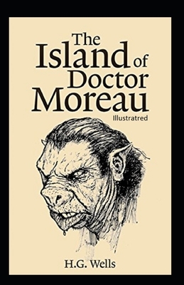 The Island of Dr. Moreau Illustrated by H.G. Wells