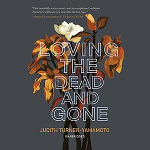 Loving the Dead and Gone by Judith Turner-Yamamoto