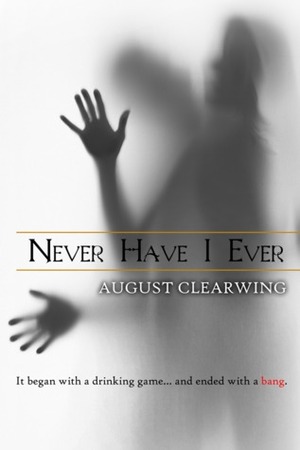 Never Have I Ever by August Clearwing