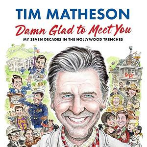 Damn Glad to Meet You: My Seven Decades in the Hollywood Trenches by Tim Matheson