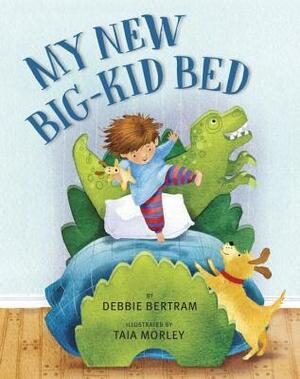 My New Big-Kid Bed by Debbie Bertram, Taia Morley