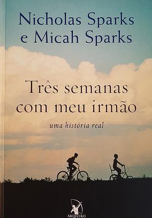 Três semanas com meu irmão: Uma história real by Nicholas Sparks, Micah Sparks