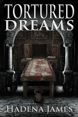 Tortured Dreams by Hadena James