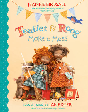 Teaflet and Roog Make a Mess by Jeanne Birdsall