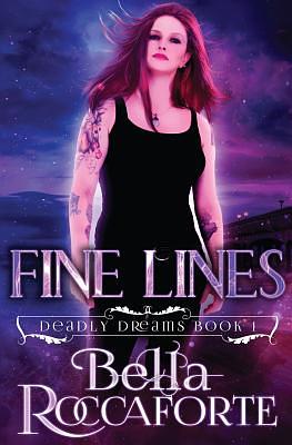 Fine Lines: Deadly Dreams Book #1 by Bella Roccaforte