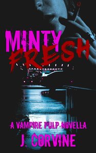 Minty Fresh: A Vampire Pulp Novella by J. Corvine