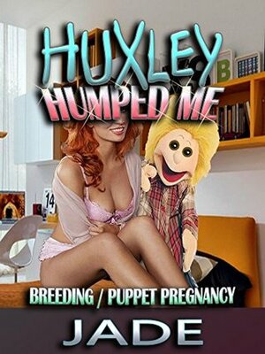 Huxley Humped Me by Jade