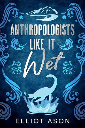 Anthropologists Like It Wet Bonus Scene by Elliot Ason