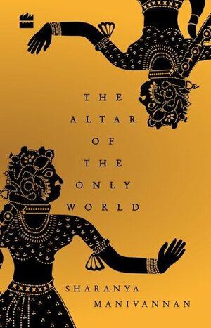 The Altar of The Only World by Sharanya Manivannan