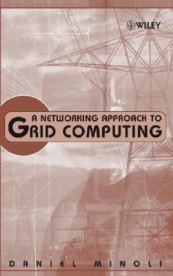 A Networking Approach to Grid Computing by Daniel Minoli
