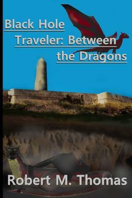 Black Hole Traveler: Between the Dragons by Robert Thomas