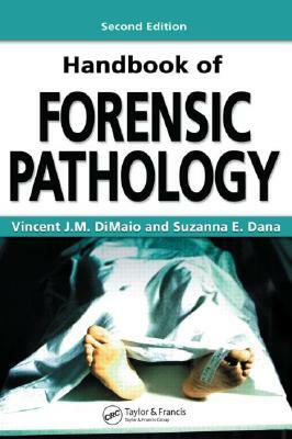 Handbook of Forensic Pathology, Second Edition by Suzanna E. Dana M. D., Vincent J. M. Dimaio M. D.