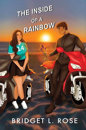 The Inside of a Rainbow: Special Edition by Bridget L. Rose